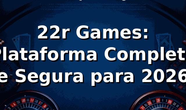 22r Games: Plataforma Completa e Segura para 2026 🎲